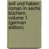 Soll Und Haben: Roman in Sechs Büchern, Volume 1 (German Edition) door Freytag Gustav