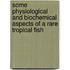 Some Physiological and Biochemical Aspects of A Rare Tropical Fish