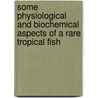 Some Physiological and Biochemical Aspects of A Rare Tropical Fish door Surajit Debnath