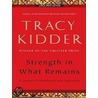 Strength In What Remains: A Journey Of Remembrance And Forgiveness door Tracy Kidder