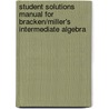 Student Solutions Manual for Bracken/Miller's Intermediate Algebra door Laura J. Bracken