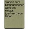 Studien Zum Bildhauerischen Werk Des Niclaus (Gerhaert) Von Leiden door Susanne Schreiber