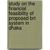 Study On The Financial Feasibility Of Proposed Brt System In Dhaka door Abu Saleh Md. Shahidullah