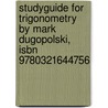 Studyguide For Trigonometry By Mark Dugopolski, Isbn 9780321644756 door Cram101 Textbook Reviews