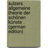 Sulzers Allgemeine Theorie Der Schönen Künste . (German Edition) door Josef Gross Karl
