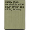 Supply Chain Constraints in the South African Coal Mining Industry by Kenneth M. Mathu