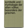 Symbolik und Mythologie der alten Völker, besonders der Griechen. door Georg Friedrich Creuzer