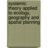 Systemic theory applied to ecology, geography and spatial planning door Alexandru-Ionut Petrisor