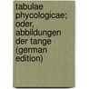 Tabulae phycologicae; oder, Abbildungen der tange (German Edition) door Traugott Kützing Friedrich