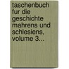 Taschenbuch Fur Die Geschichte Mahrens Und Schlesiens, Volume 3... by Gregor Wolny