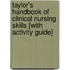 Taylor's Handbook of Clinical Nursing Skills [With Activity Guide]