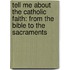 Tell Me about the Catholic Faith: From the Bible to the Sacraments