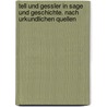 Tell und Gessler in Sage und Geschichte. Nach urkundlichen Quellen by Rochholz