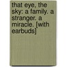 That Eye, the Sky: A Family. A Stranger. A Miracle. [With Earbuds] door Tim Winton