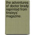 The Adventures of Doctor Brady. Reprinted from Tinsleys' Magazine.