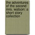 The Adventures of the Second Mrs. Watson: A Short Story Collection