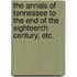 The Annals of Tennessee to the end of the eighteenth century, etc.