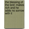 The Blessing Of The Lord: Makes Rich And He Adds No Sorrow With It door Kenneth Copeland
