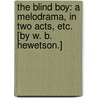 The Blind Boy: a melodrama, in two acts, etc. [By W. B. Hewetson.] door Onbekend