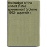 The Budget of the United States Government (Volume 1952- Appendix) by United States Bureau of the Budget