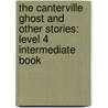 The Canterville Ghost And Other Stories: Level 4 Intermediate Book by Cscar Wilde