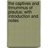 The Captives and Trinummus of Plautus; With Introduction and Notes by Titus Maccius Plautus