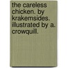 The Careless Chicken. By Krakemsides. Illustrated by A. Crowquill. door Onbekend