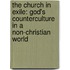 The Church In Exile: God's Counterculture In A Non-Christian World