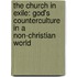 The Church In Exile: God's Counterculture In A Non-Christian World