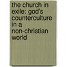 The Church In Exile: God's Counterculture In A Non-Christian World by James W. Thompson