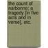 The Count of Narbonne; a tragedy [in five acts and in verse], etc.