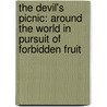 The Devil's Picnic: Around the World in Pursuit of Forbidden Fruit by Taras Grescoe