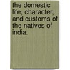 The Domestic Life, Character, and Customs of the Natives of India. door James Kerr