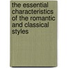 The Essential Characteristics of the Romantic and Classical Styles door C.H. (Charles Harold) Herford