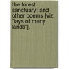 The Forest Sanctuary; and other poems [viz. "Lays of Many Lands"]. by George F. Browne