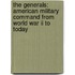 The Generals: American Military Command From World War Ii To Today