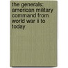 The Generals: American Military Command From World War Ii To Today door Thomas E. Ricks