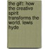 The Gift: How the Creative Spirit Transforms the World. Lewis Hyde