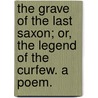 The Grave of the last Saxon; or, the Legend of the curfew. A poem. door William Lisle Bowles