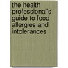 The Health Professional's Guide to Food Allergies and Intolerances by Janice M. Vickerstaff Joneja