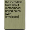 The Incredible Truth About Motherhood Boxed Notes [With Envelopes] door Bradley Trevor Greive