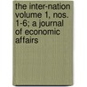 The Inter-Nation Volume 1, Nos. 1-6; A Journal of Economic Affairs door Frederick J. Whiting
