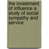 The Investment of Influence A Study of Social Sympathy and Service door Newell Dwight Hillis