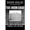 The Iron Cage: The Story Of The Palestinian Struggle For Statehood by Rashid Khalidi