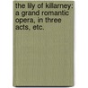 The Lily of Killarney: a grand romantic opera, in three acts, etc. by John Oxenford