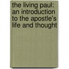 The Living Paul: An Introduction To The Apostle's Life And Thought by Anthony C. Thiselton