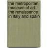 The Metropolitan Museum of Art: The Renaissance in Italy and Spain door Frederick Hartt