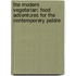 The Modern Vegetarian: Food Adventures for the Contemporary Palate