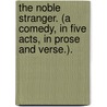 The Noble Stranger. (A comedy, in five acts, in prose and verse.). door Lewis Sharpe