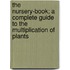 The Nursery-book; a Complete Guide to the Multiplication of Plants